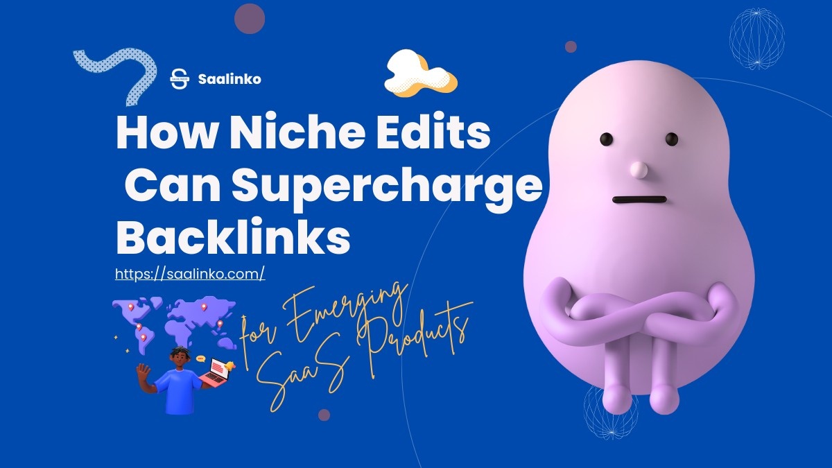 How Niche Edits Can Supercharge Backlinks